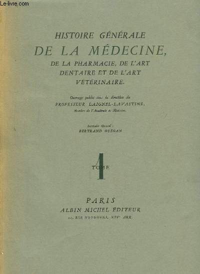 Histoire Gnrale de la Mdecine, de la Pharmacie, de l'Art Dentaire et de l'Art Vtrinaire. TOME 1 et 2. (