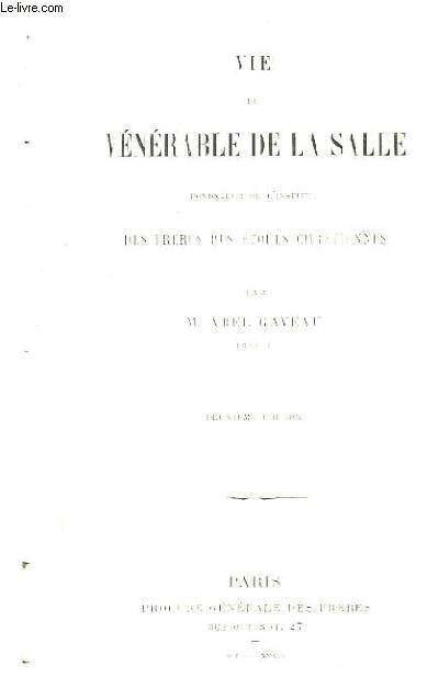 Vie du Vnrable De La Salle, fondateur de l'institut des Frres des Ecoles Chrtiennes.