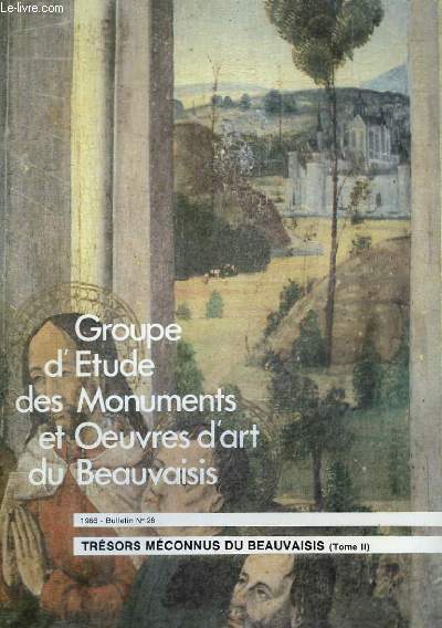 Trsors Mconnus du Beauvaisis (Tome II). Bulletin N26, du Groupe d'Etude des Monuments et Oeuvres d'Art du Beauvaisis.