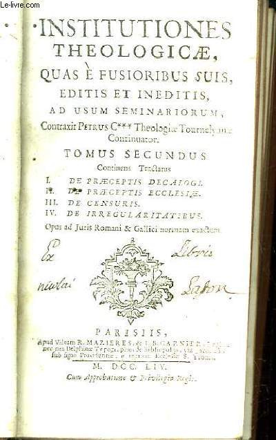 Institutiones Theologicae quas e Fusioribus suis, editis et ineditis, ad usum seminariorum. TOMUS secundus.