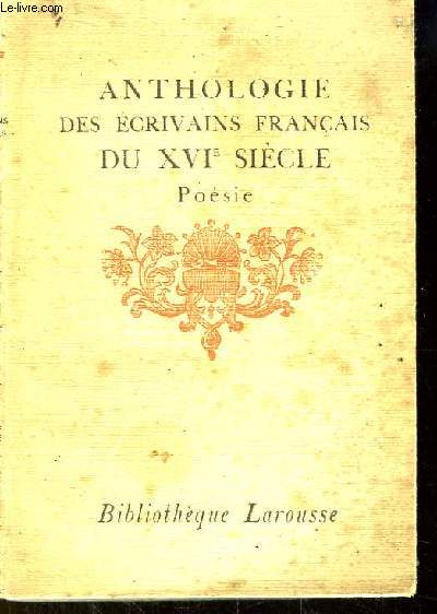 Anthologie des Ecrivains Franais des XVe et XVIe sicles. Posie.