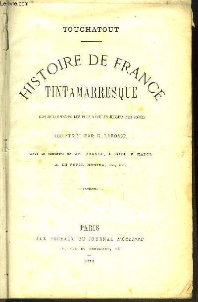 Histoire de France Tintamarresque, depuis les temps les plus reculs jusqu' nos jours.