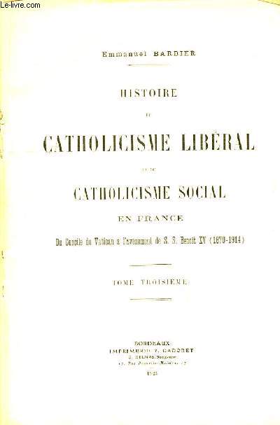 Histoire du Catholicisme Libral et du Catholicisme Social en France. TOME 3