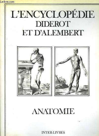 L'Encyclopdie Diderot et d'Alembert. Anatomie. Recueil de planches sur les Sciences, les Arts Libraux et les Arts mchaniques, avec leur explication.