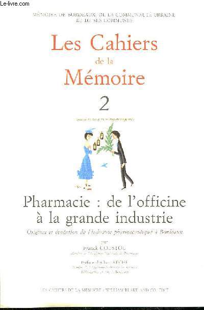 Les Cahiers de la Mmoire N2 : Pharmacie, de l'officine  la grande industrie. Origines et volution de l'industrie pharmaceutique  Bordeaux.