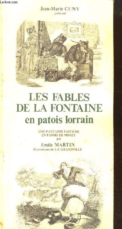 Les Fables de La Fontaine en Patois Lorrain. Une fantaisie pastiche en patois de Morey, par Emile Martin.