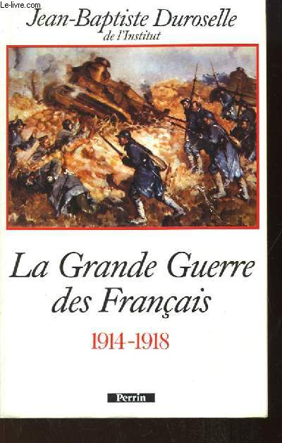 La Grande Guerre des Franais 1914 - 1918. L'incomprhensible.