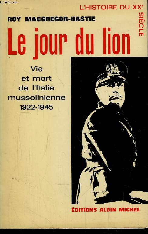 Le Jour du Lion. Vie et mort de l'Italie mussolinienne (1922 - 1945)