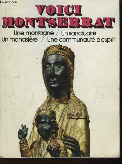 Voici Montserrat. Une montagne, un sanctuaire, un monastre, une communaut d'esprit.