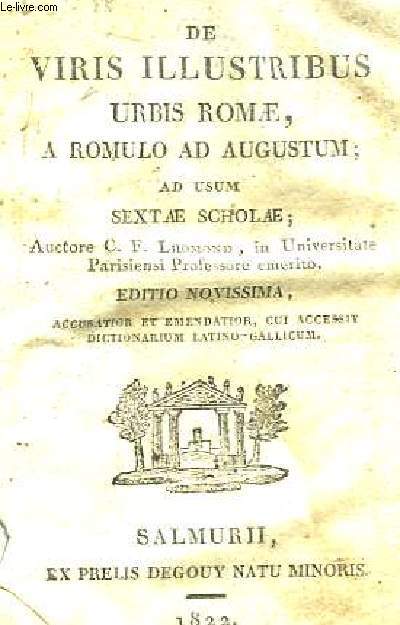 De Viris Illustribus Urbis Romae, A Romulo ad Augustum, ad usul sextae scholae. Suivi d'un Dictionnaire.
