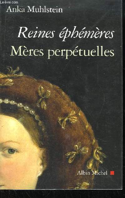 Reine phmres. Mres perptuelles. Catherine de Mdicis, Marie de Mdicis, Anne d'Autriche.