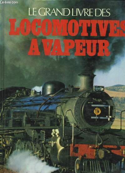 Le Grand Livre des Locomotives  Vapeur.