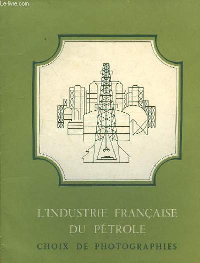 L'Industrie Franaise du Ptrole. Choix de Photographies.