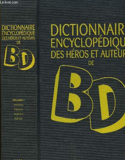 Dictionnaire Encyclopdique des Hros et Auteurs de BD. Volume 1 : Animaux, Histoire, Humour, Policier.