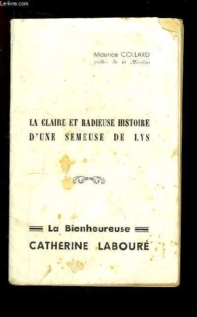 La Claire et Radieuse Histoire d'une Semeuse de Lys. La Bienheureuse Catherine Labour.