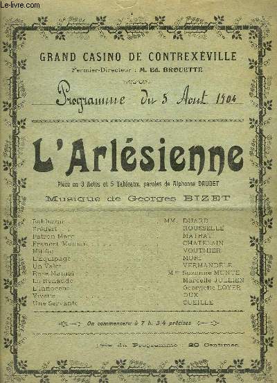 Programme du Grand Casino de Contrexville, du 5 aot 1904 : L'Arlsienne. Pice en 3 actes et 5 tableaux, paroles d'A. Daudet. Musique de Georges Bizet.