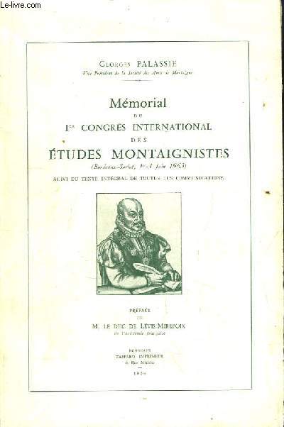 Mmorial du 1er Congrs International des Etudes Montaignistes ( Bordeaux - Sarlat, 1er - 4 juin 1963 ). Suivi du texte intgral de toutes les communications.