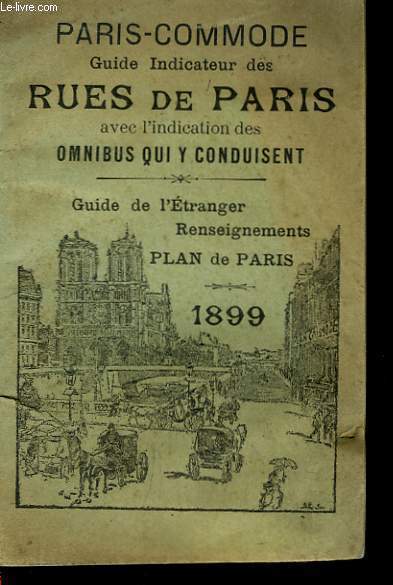 Paris-Commode. Guide Indicateur des Rues de Paris avec l'indication des Omnibus qui y conduisent.