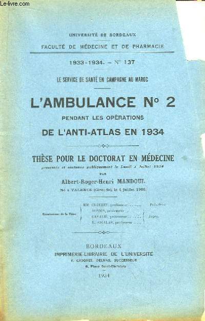 L'Ambulance N2 pendant les Oprations de l'Anti-Atlas en 1934. Le Service de Sant en Campagne au Maroc. Thse pour le Doctorat en Mdecine N137