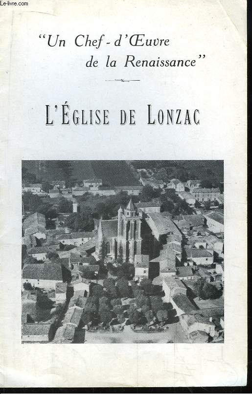 L'Eglise de Lonzac. Un Chef-d'Oeuvre de la Renaissance.