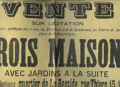1 affiche de la Vente sur Licitation de Trois Maisons avec jardins  la suite, situes  Bordeaux, quartier de La Bastide, rue Thiers, 15, 16 et 17.