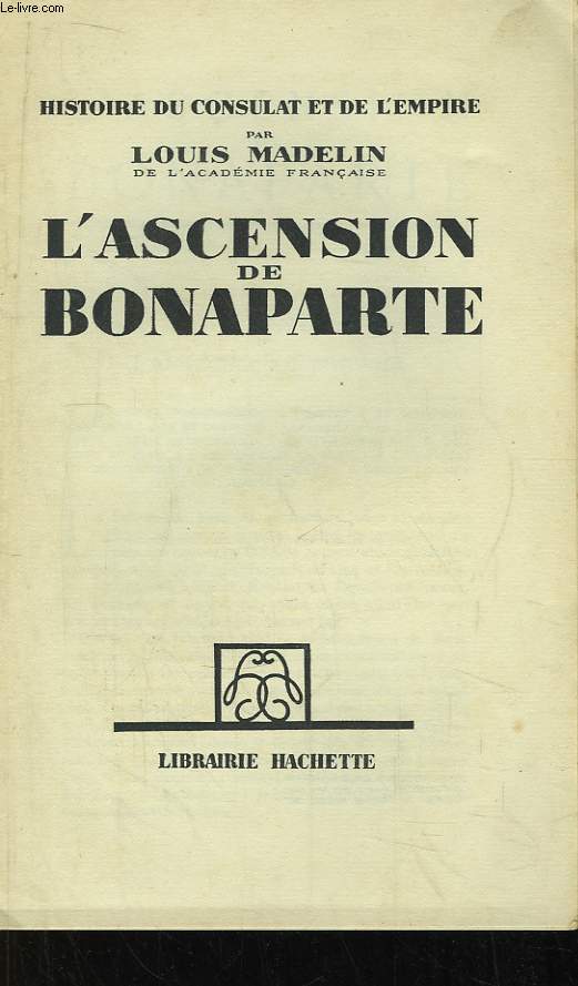 L'Ascension de Bonaparte. Histoire du Consulat et de l'Empire.