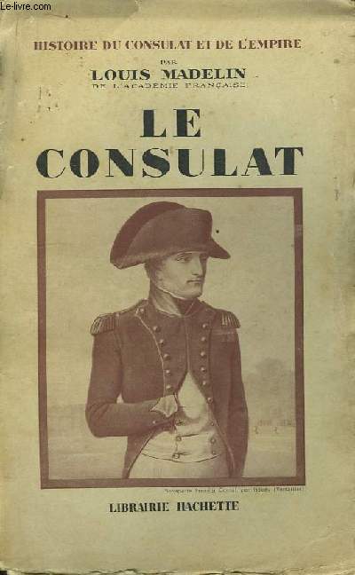Le Consulat. Histoire du Consulat et de l'Empire.