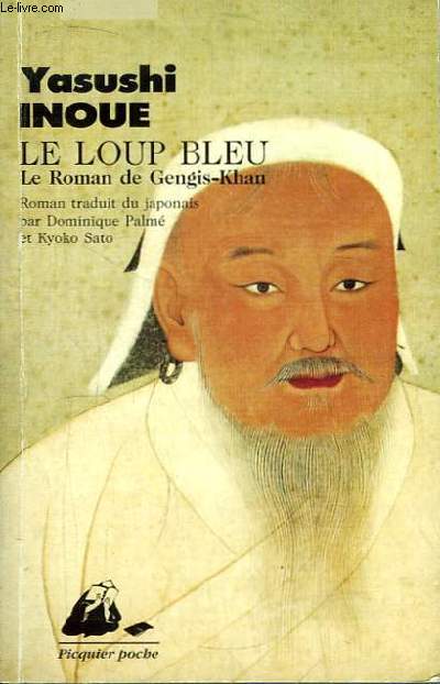 Le Loup Bleu. Le Roman de Gengis-Khan.