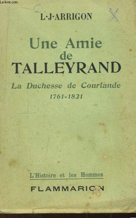 Une Amie de Talleyrand. La Duchesse de Courlande 1761 - 1821.