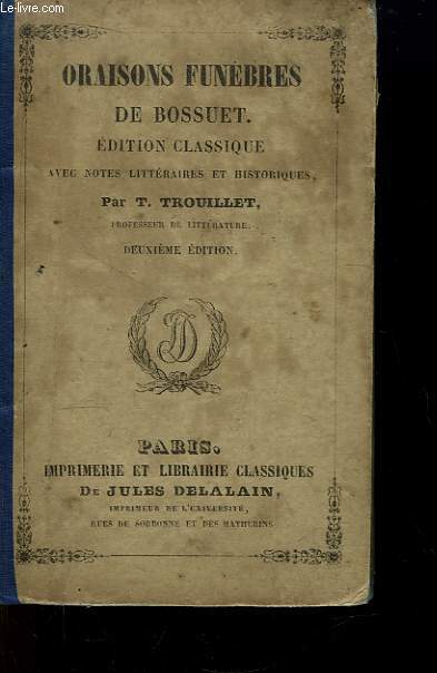Oraisons Funbres de Bossuet. Edition Classique avec notes littraires et historiques