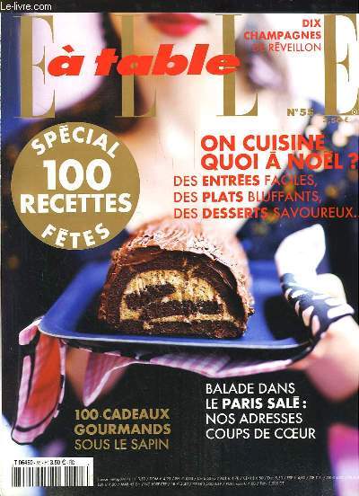 Elle  Table N55 : Spcial 100 recettes de Ftes - 10 champagnes de Rveillon - On cuisine quoi  Nol ? - 100 cadeaux gourmands sour le sapin - Balade dans le Paris sal ...