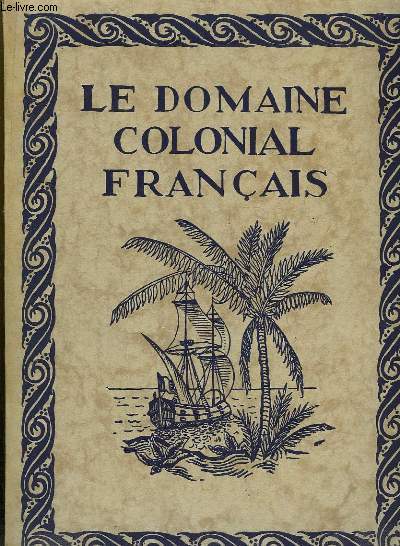 Le Domaine Colonial Franais. En 4 volumes.