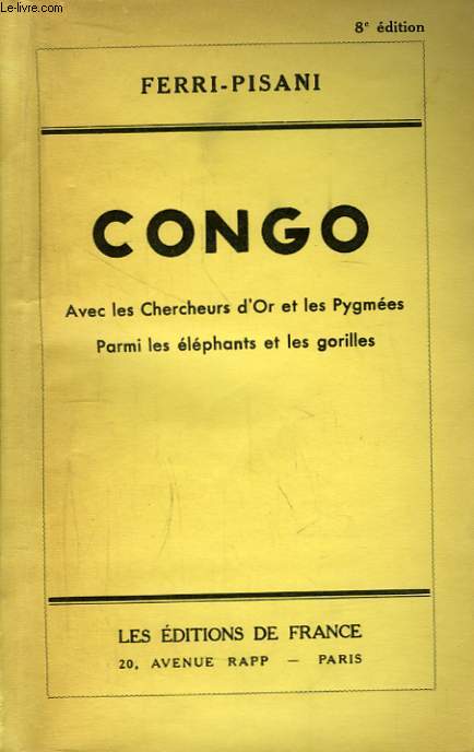 Congo. Avec les Chercheurs d'Or et les Pygmes. Parmi les lphants et les gorilles.