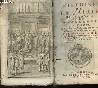 Histoire de la Pairie de France et du Parlement de Paris. O l'on traite aussi des Electeurs de l'Empire, & du Cardinalat.