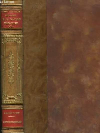 Histoire de la Nation Franaise. TOME VI : Histoire Religieuse, par Georges Goyau.