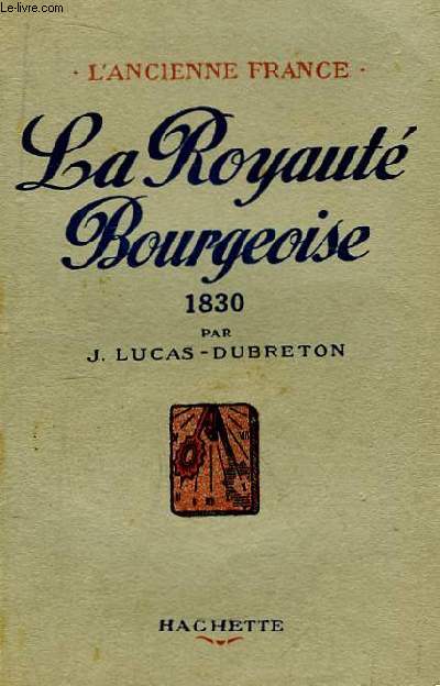 La Royaut Bourgeoise. 1830 