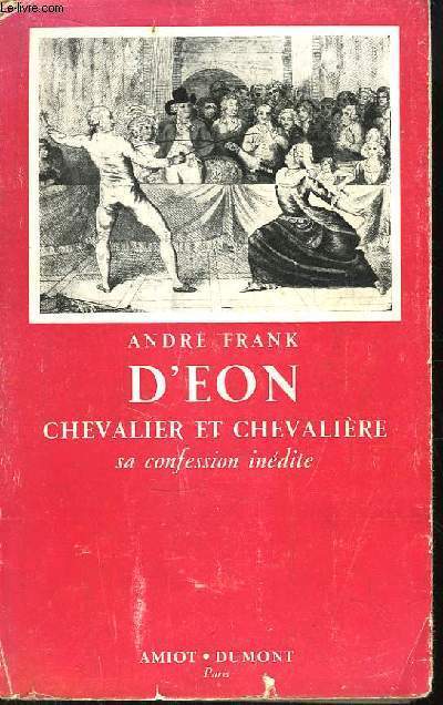 D'Eon, Chevalier et Chevalire. Sa confession indite.