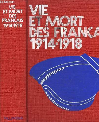 Vie et mort des franais 1914 - 1918. Simple histoire de la grande guerre.