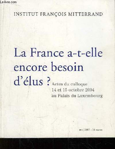 La France a-t-elle encore besoin d'lus ? Actes du Colloque des 14 et 15 octobre 2004 au Palais du Luxembourg.