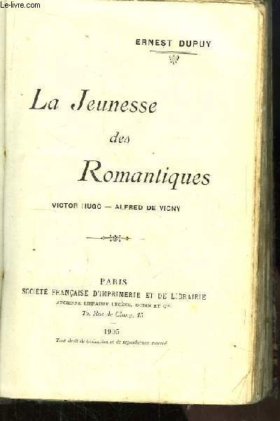 La Jeunesse des Romantiques. Victor Hugo - Alfred de Vigny