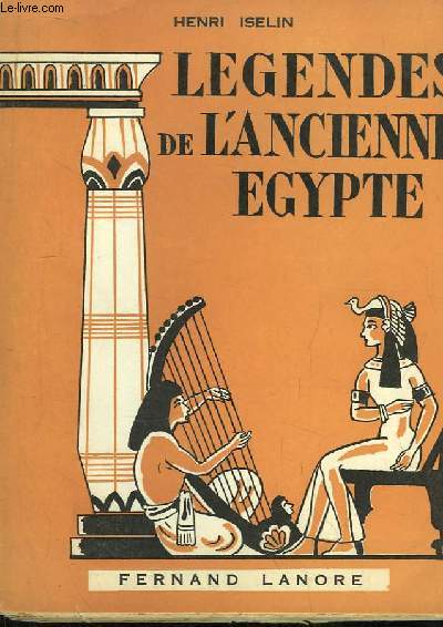 Lgendes de l'Ancienne Egypte. Au pays des Pharaons.