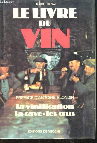 Le Livre du Vin. La vinification - La cave - Les crus.