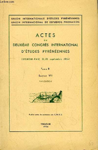 Actes du Deuxime Congrs International d'Etudes Pyrnennes. Luchon - Pau, 21 - 25 septembre 1954. TOME 8, Section 7 : Philologie.