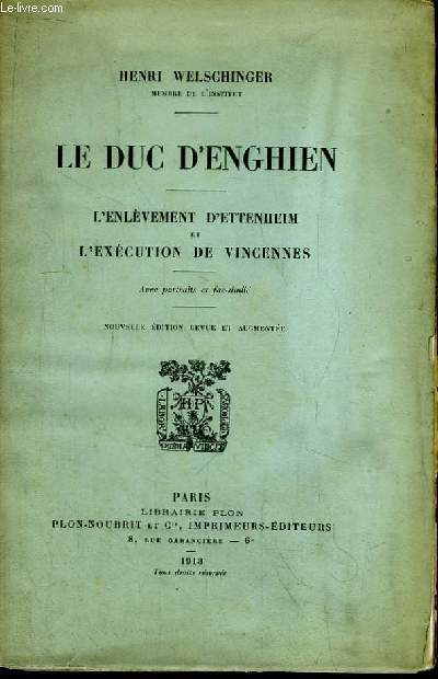 Le Duc d'Enghien. L'enlvement d' Ettenheim et l'excution de Vincennes.