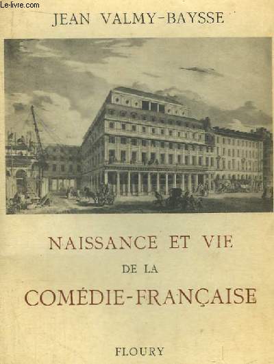 Naissance et Vie de la Comdie-Franaise. Histoire Anecdotique et critique du Thtre Franais 1402 - 1945.
