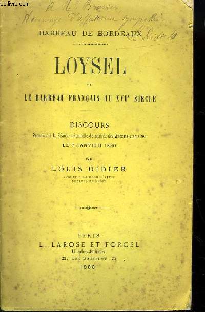 Loysel ou le Barreau Franais au XVIe sicle. Discours prononc  la Sance solenelle de rentre des Avocats stagiaires le 7 janvier 1886. Barreau de Bordeaux.