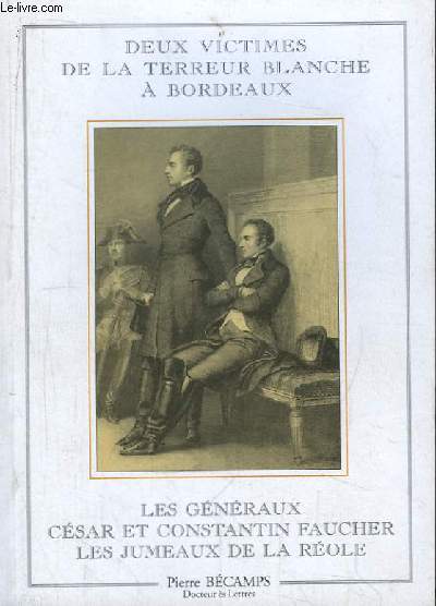 Deux victimes de la Terreur Blanche  Bordeaux. Les Gnraux Csar et Constantin Faucher les Jumeaux de la Role.