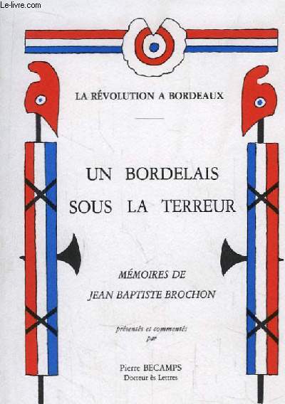 Un Bordelais sous la Terreur. La Rvolution  Bordeaux. Mmoires de Jean-Baptiste Brochon.