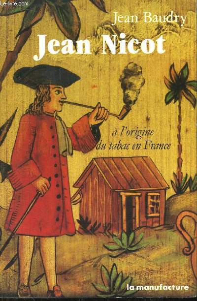 Jean Nicot. A l'origine du tabac en France.