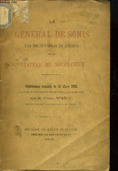 Le Gnral de Sonis, les Volontaires de l'Ouest et le Drapeau du Sacr-Coeur. Confrence donne, le 18 mars 1892 au Cercle des Etudiants de l'Universit catholique de Lille.
